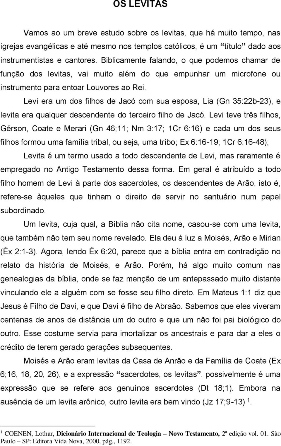 Levi era um dos filhos de Jacó com sua esposa, Lia (Gn 35:22b-23), e levita era qualquer descendente do terceiro filho de Jacó.