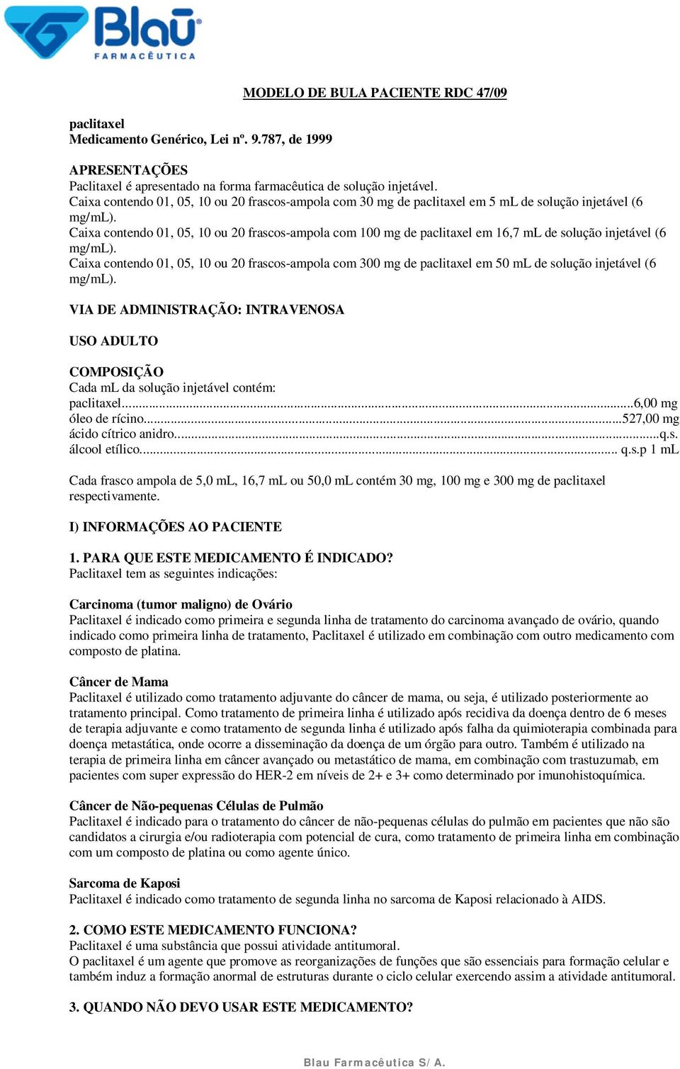 Caixa contendo 01, 05, 10 ou 20 frascos-ampola com 100 mg de paclitaxel em 16,7 ml de solução injetável (6 mg/ml).