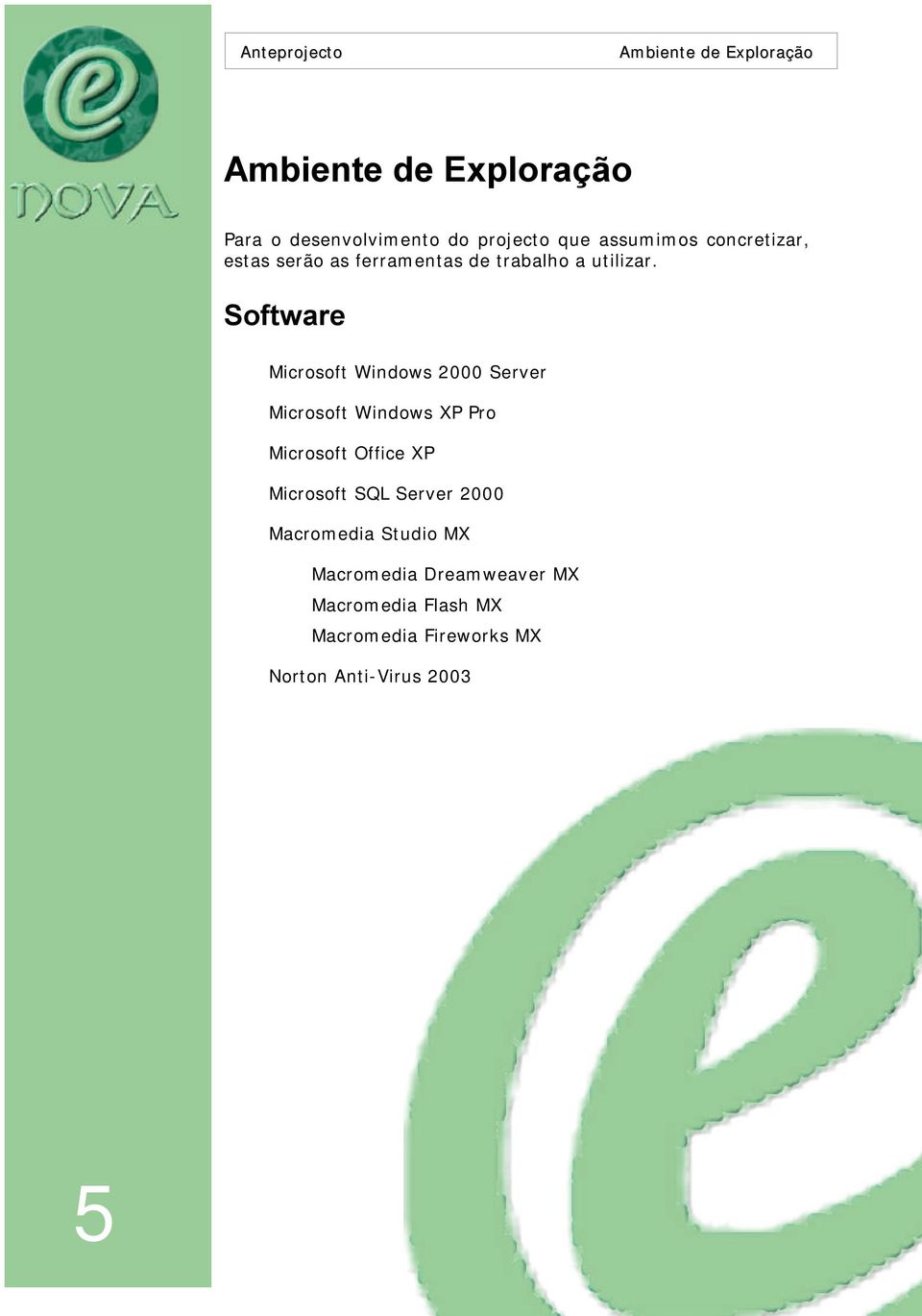 Software Microsoft Windows 2000 Server Microsoft Windows XP Pro Microsoft Office XP Microsoft