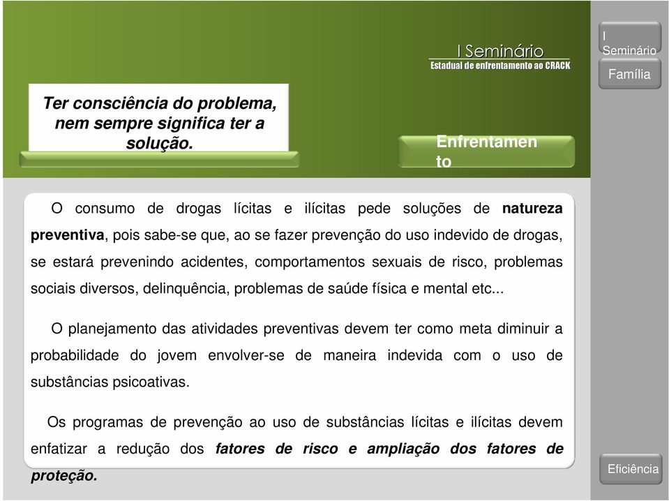 prevenindo acidentes, comportamentos sexuais de risco, problemas sociais diversos, delinquência, problemas de saúde física e mental etc.