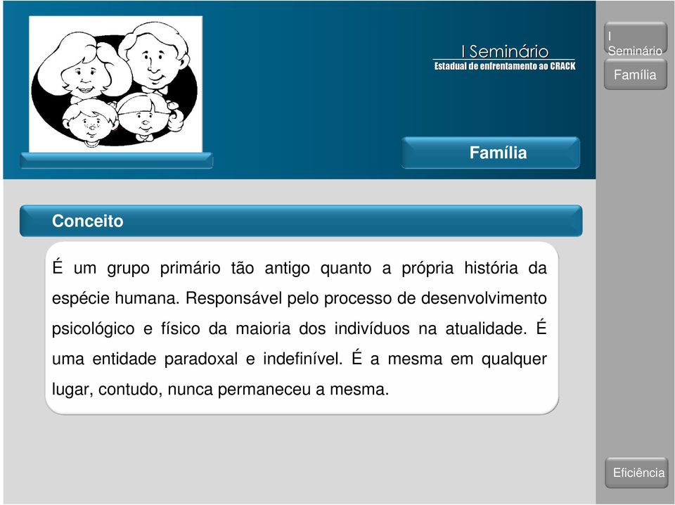 Responsável pelo processo de desenvolvimento psicológico e físico da