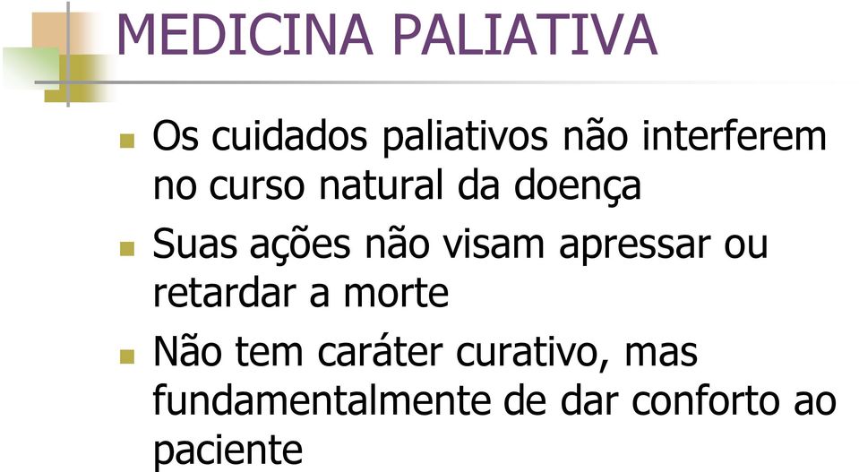 não visam apressar ou retardar a morte Não tem