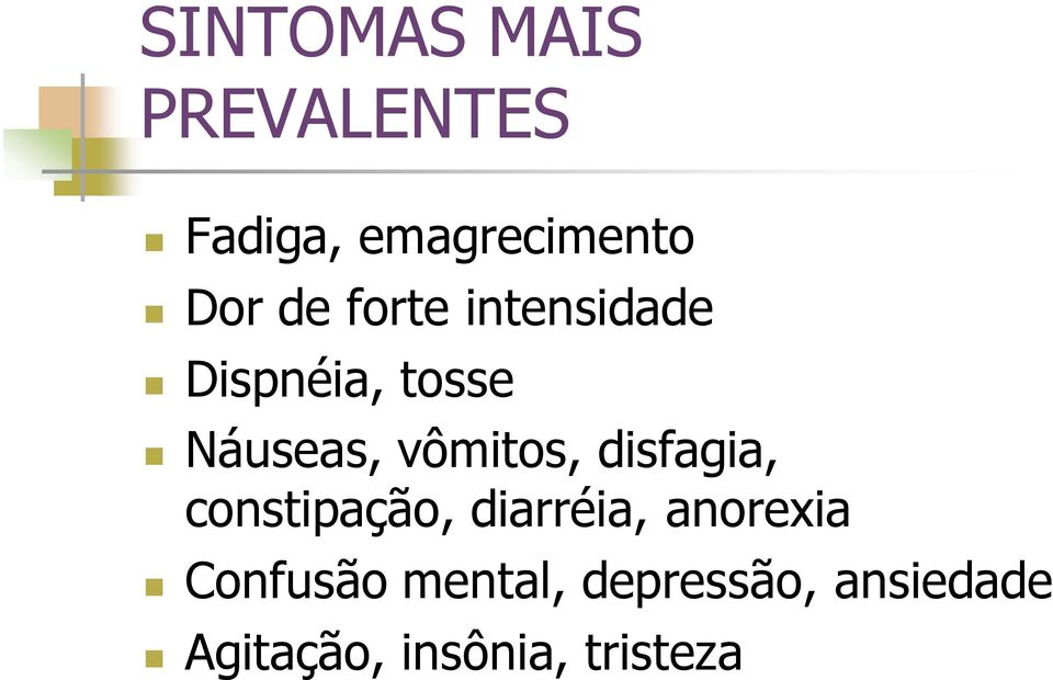 vômitos, disfagia, constipação, diarréia, anorexia