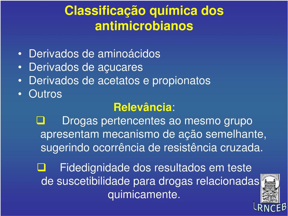 apresentam mecanismo de ação semelhante, sugerindo ocorrência de resistência cruzada.