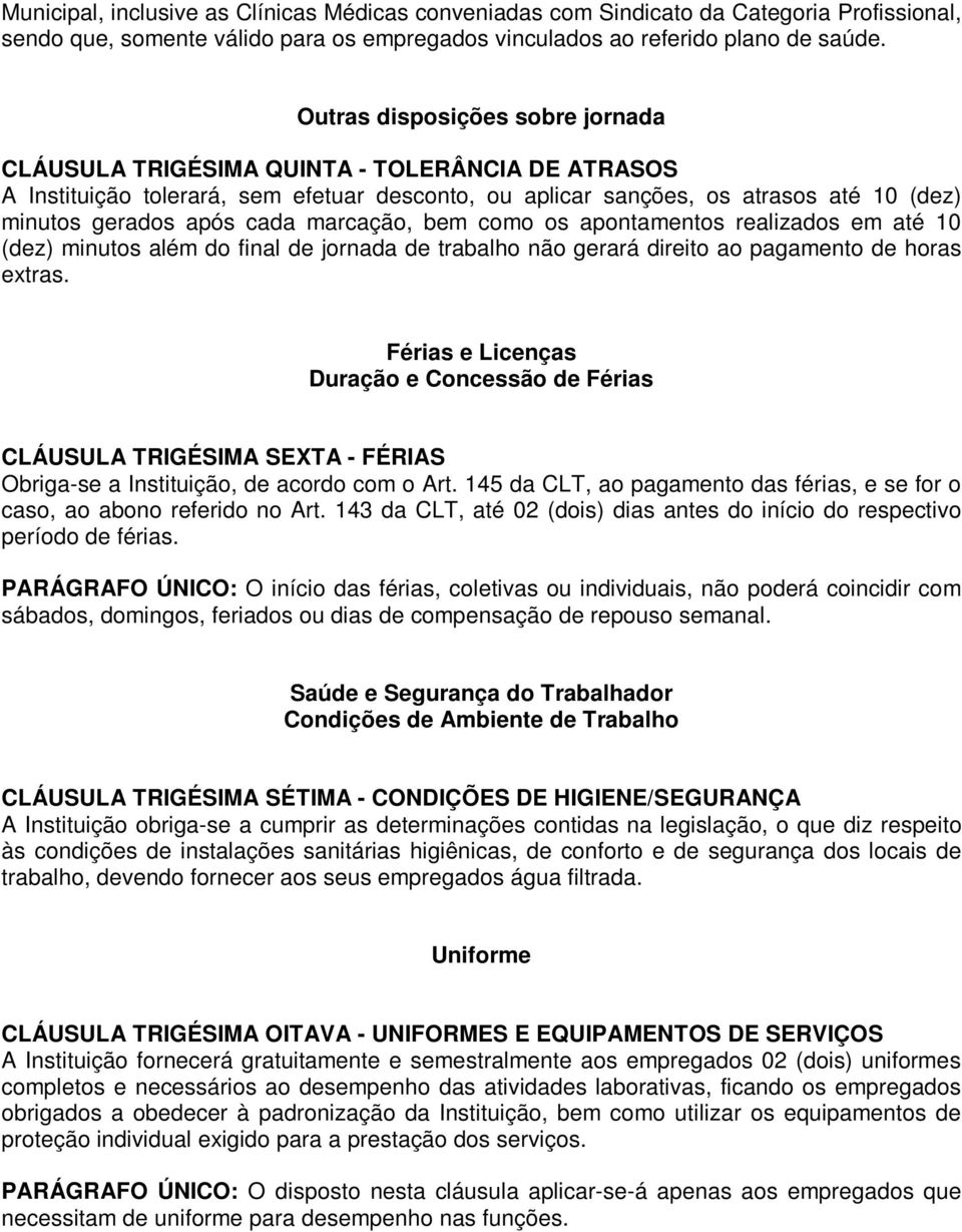 marcação, bem como os apontamentos realizados em até 10 (dez) minutos além do final de jornada de trabalho não gerará direito ao pagamento de horas extras.