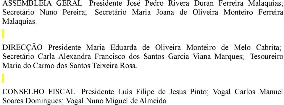 DIRECÇÃO Presidente Maria Eduarda de Oliveira Monteiro de Melo Cabrita; Secretário Carla Alexandra Francisco dos Santos