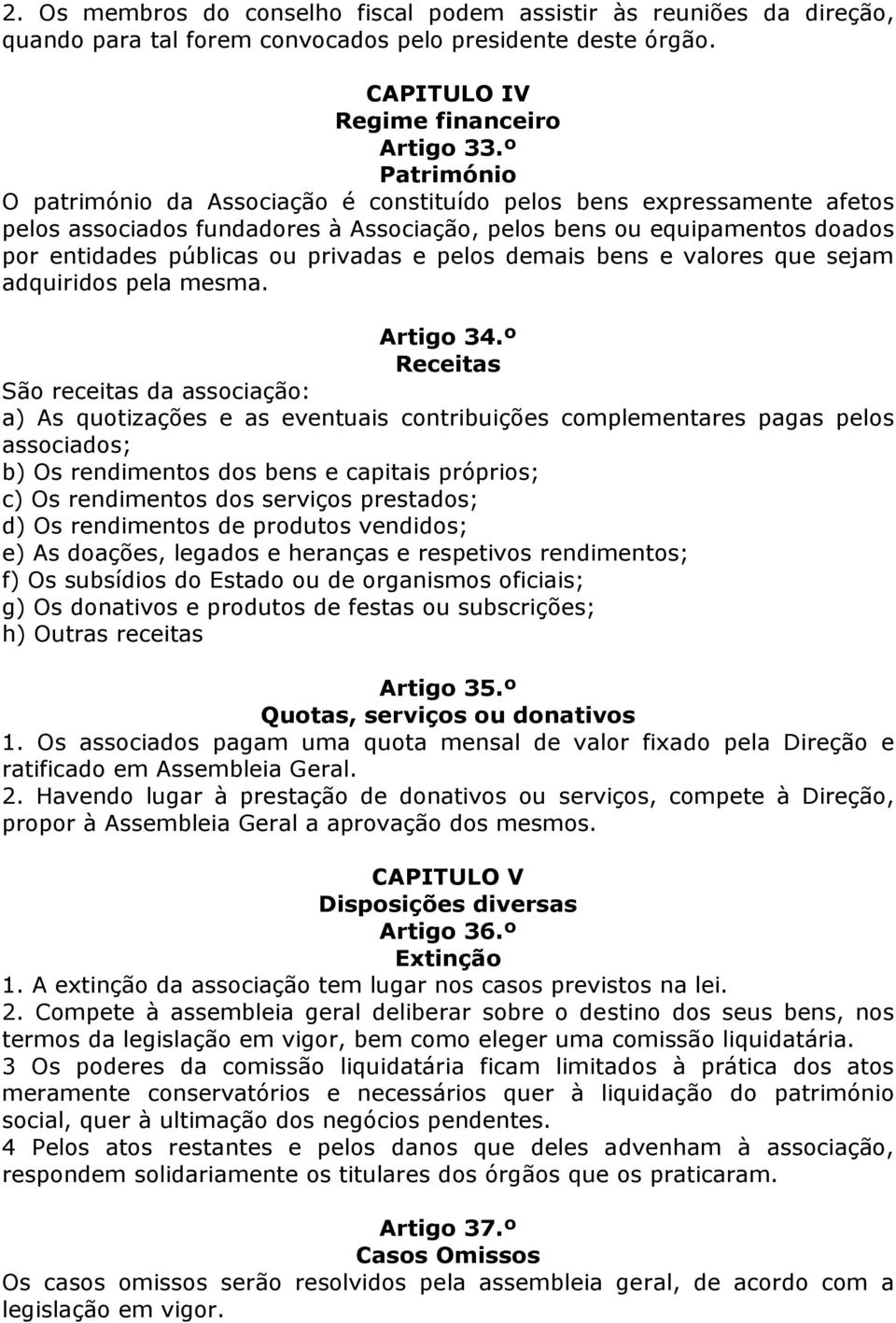 pelos demais bens e valores que sejam adquiridos pela mesma. Artigo 34.