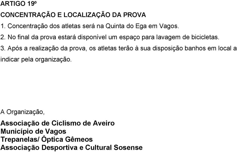 Após a realização da prova, os atletas terão à sua disposição banhos em local a indicar pela organização.