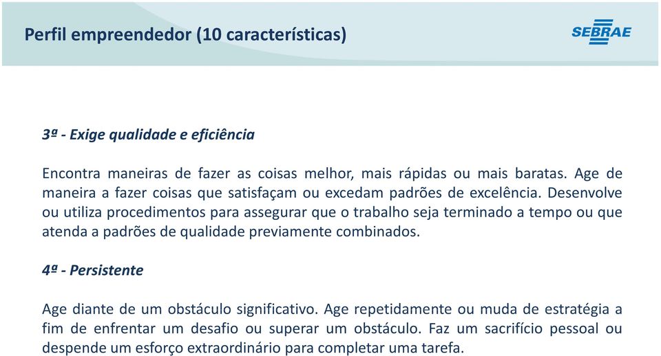 Desenvolve ou utiliza procedimentos para assegurar que o trabalho seja terminado a tempo ou que atenda a padrões de qualidade previamente combinados.