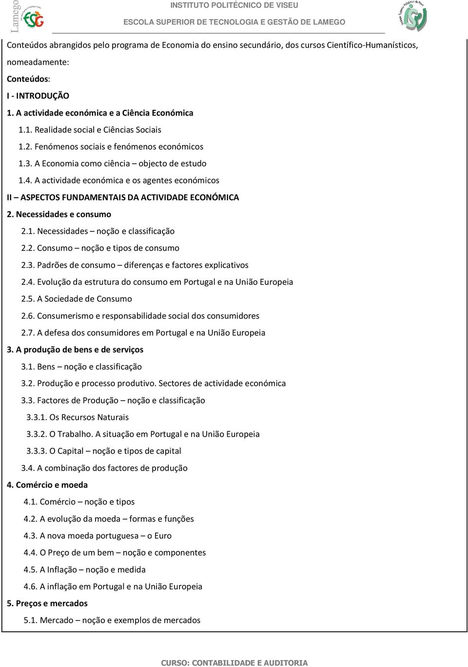 Necessidades e consumo 2.1. Necessidades noção e classificação 2.2. Consumo noção e tipos de consumo 2.3. Padrões de consumo diferenças e factores explicativos 2.4.