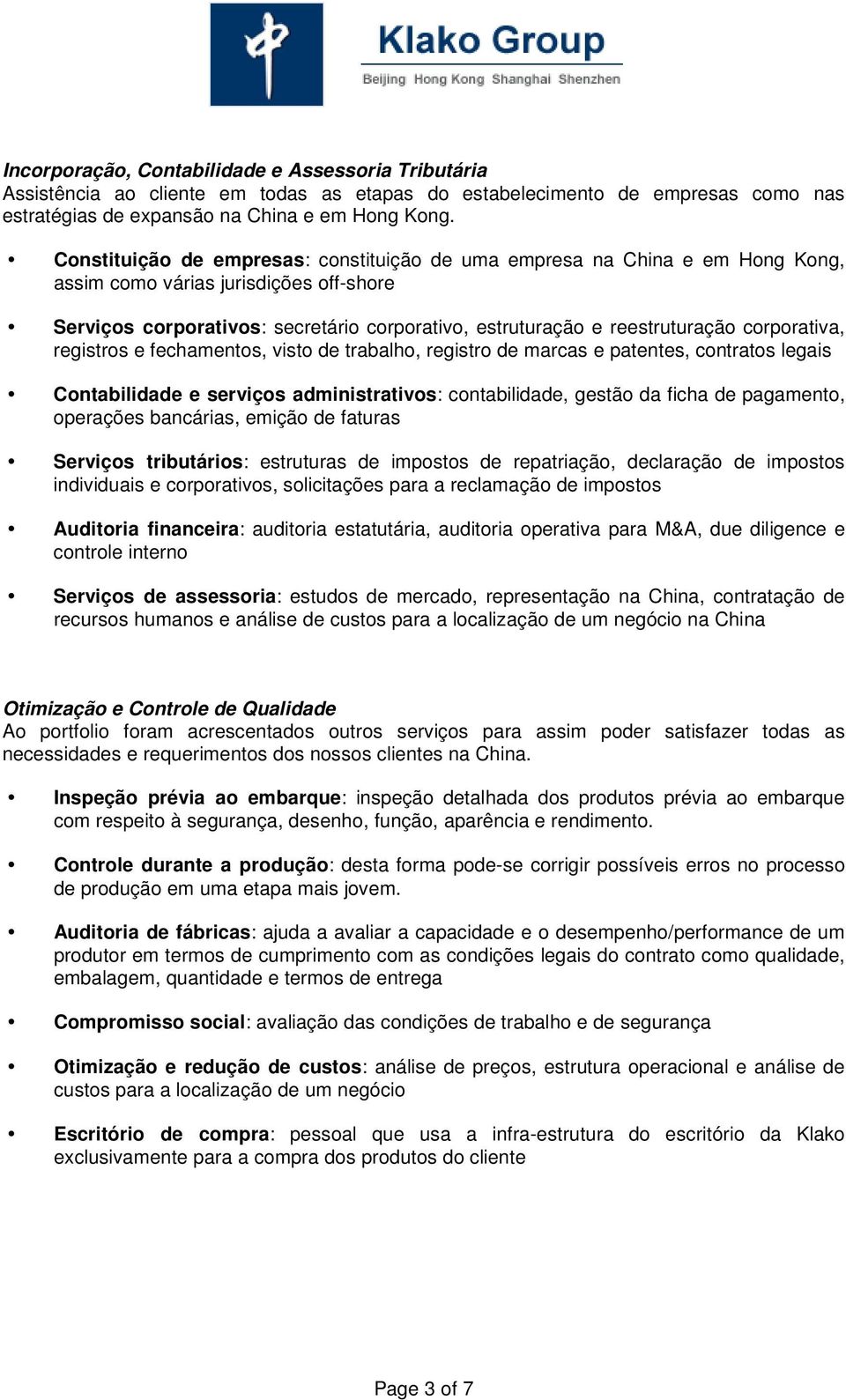 corporativa, registros e fechamentos, visto de trabalho, registro de marcas e patentes, contratos legais Contabilidade e serviços administrativos: contabilidade, gestão da ficha de pagamento,