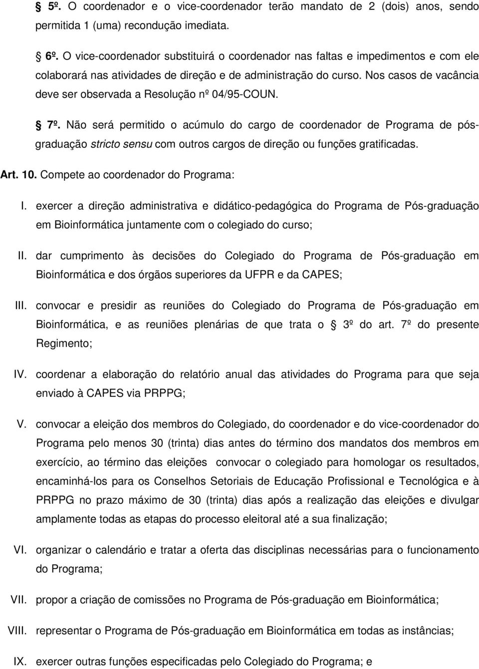 Nos casos de vacância deve ser observada a Resolução nº 04/95-COUN. 7º.