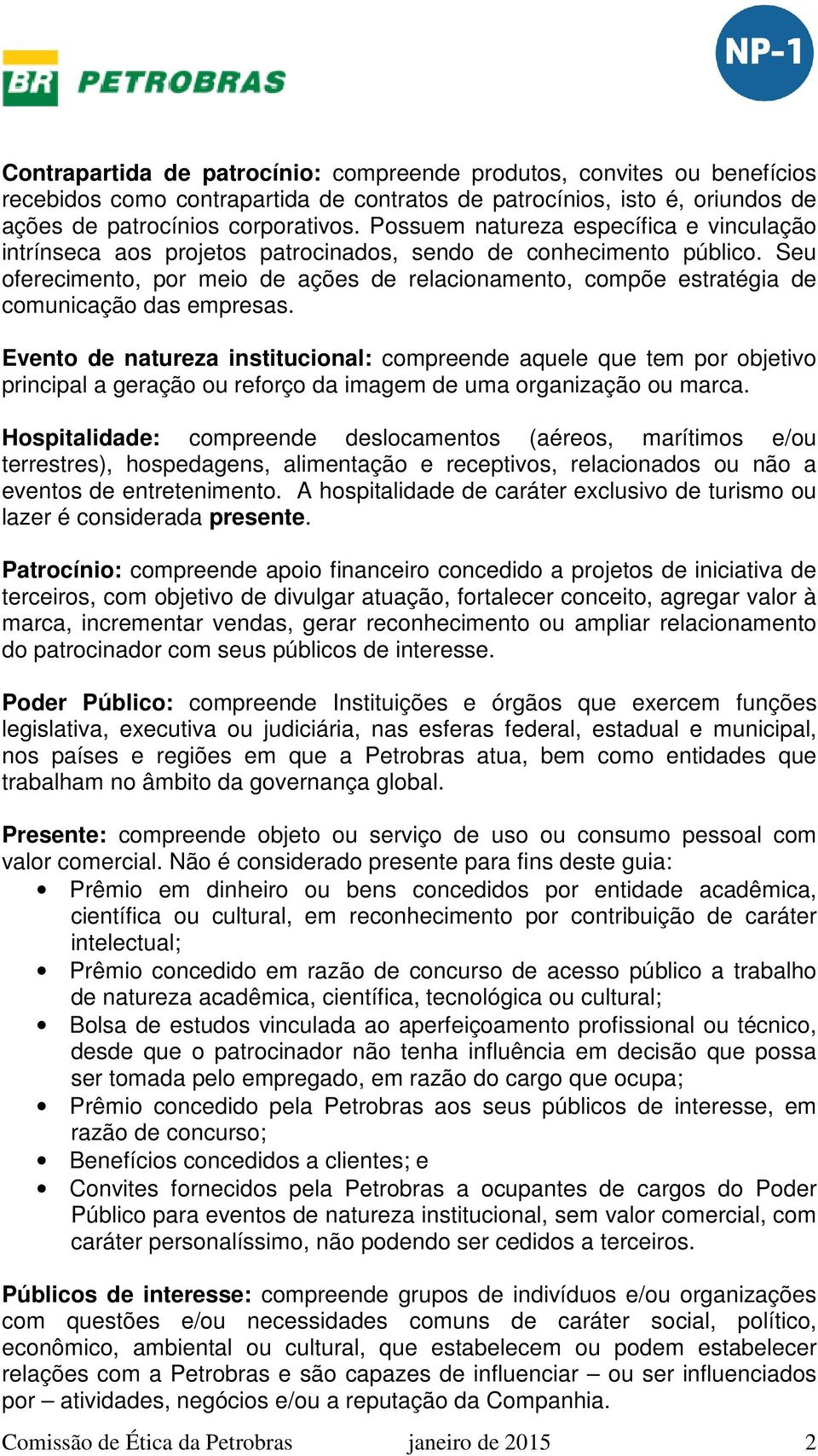 Seu oferecimento, por meio de ações de relacionamento, compõe estratégia de comunicação das empresas.