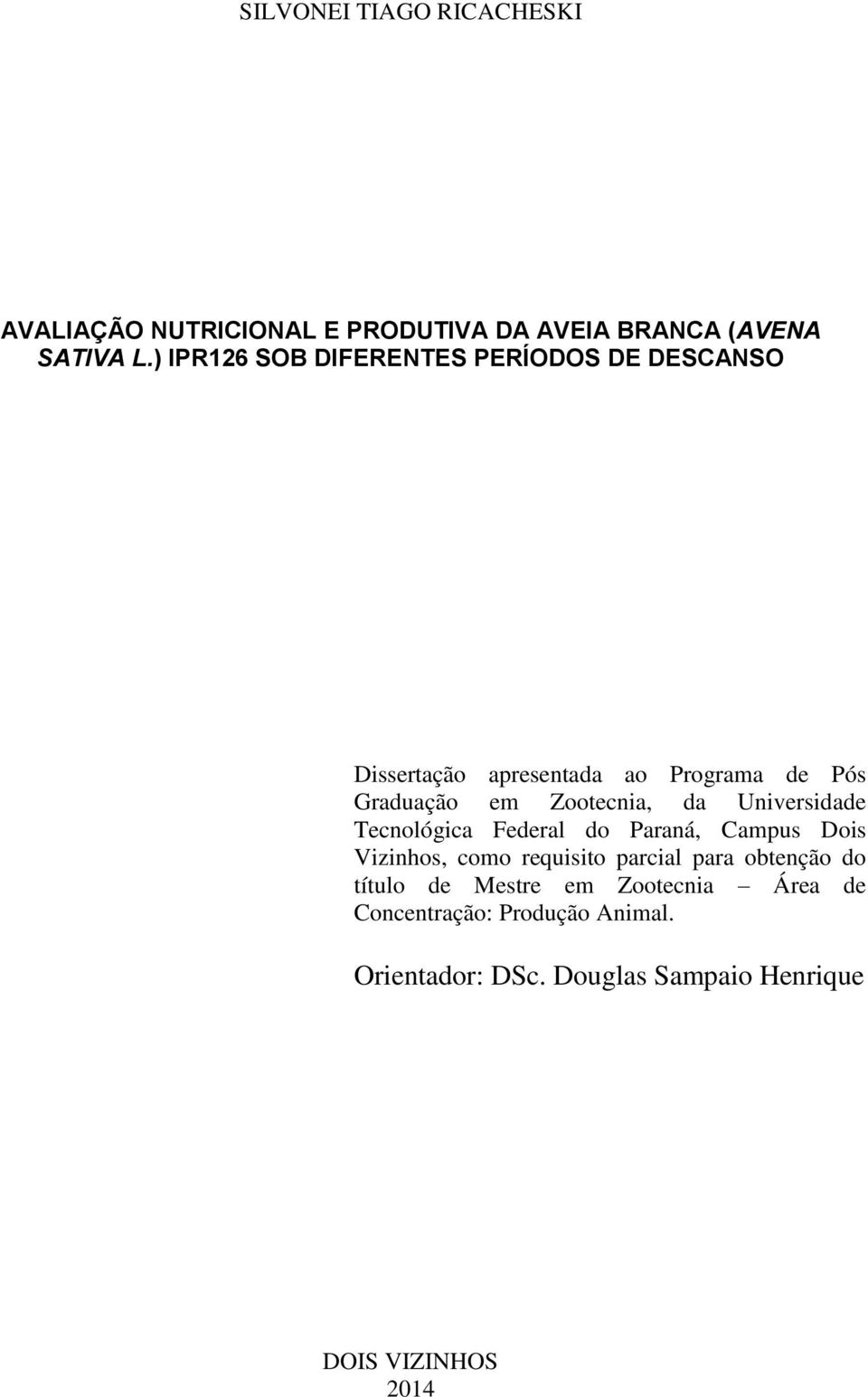 Zootecnia, da Universidade Tecnológica Federal do Paraná, Campus Dois Vizinhos, como requisito parcial para
