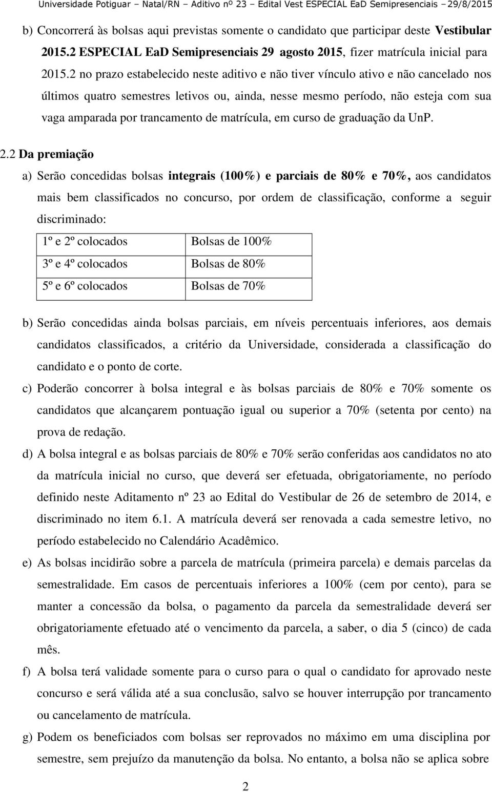 de matrícula, em curso de graduação da UnP. 2.