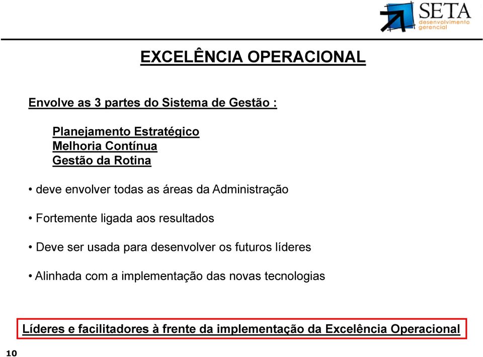 ligada aos resultados Deve ser usada para desenvolver os futuros líderes Alinhada com a