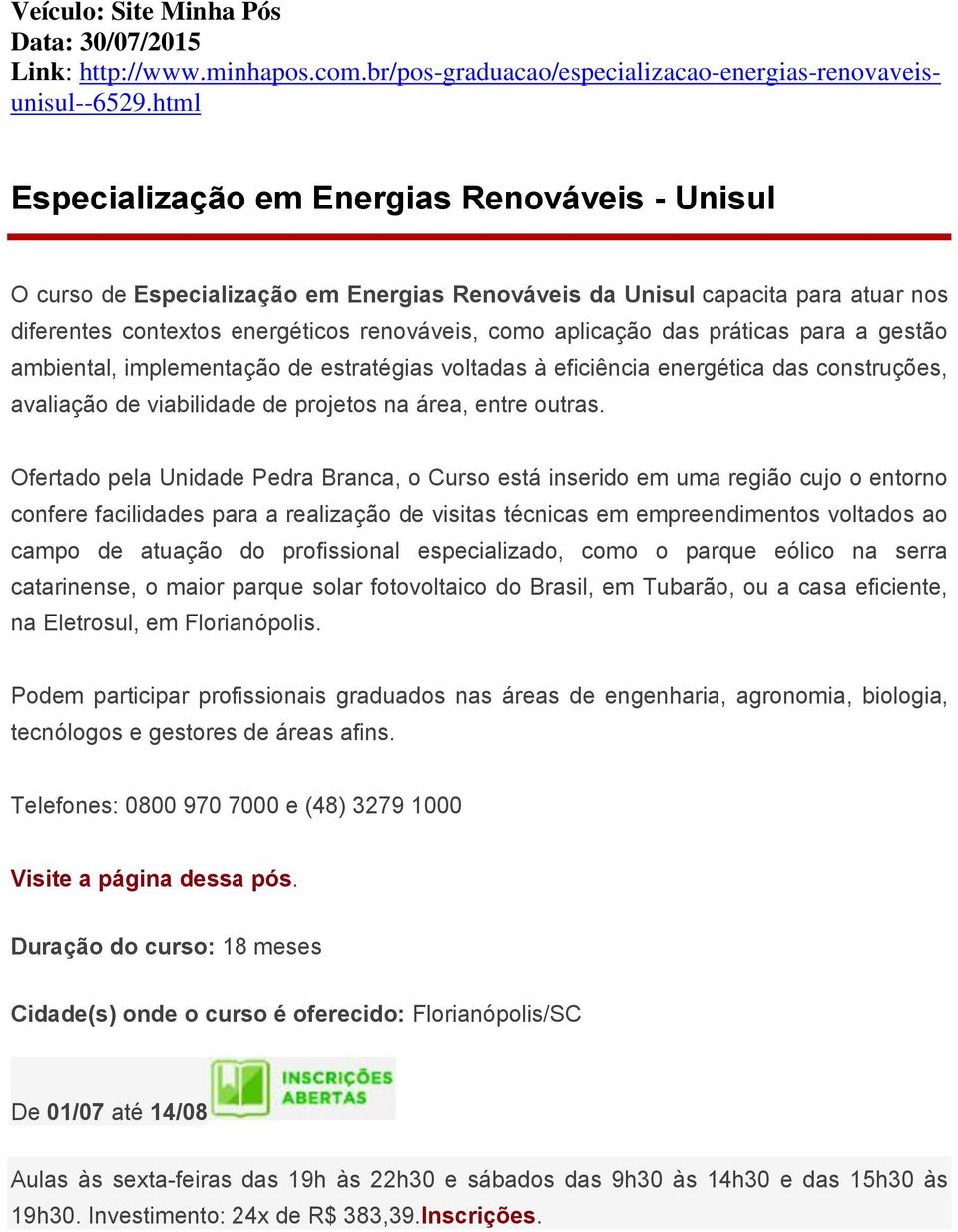 práticas para a gestão ambiental, implementação de estratégias voltadas à eficiência energética das construções, avaliação de viabilidade de projetos na área, entre outras.