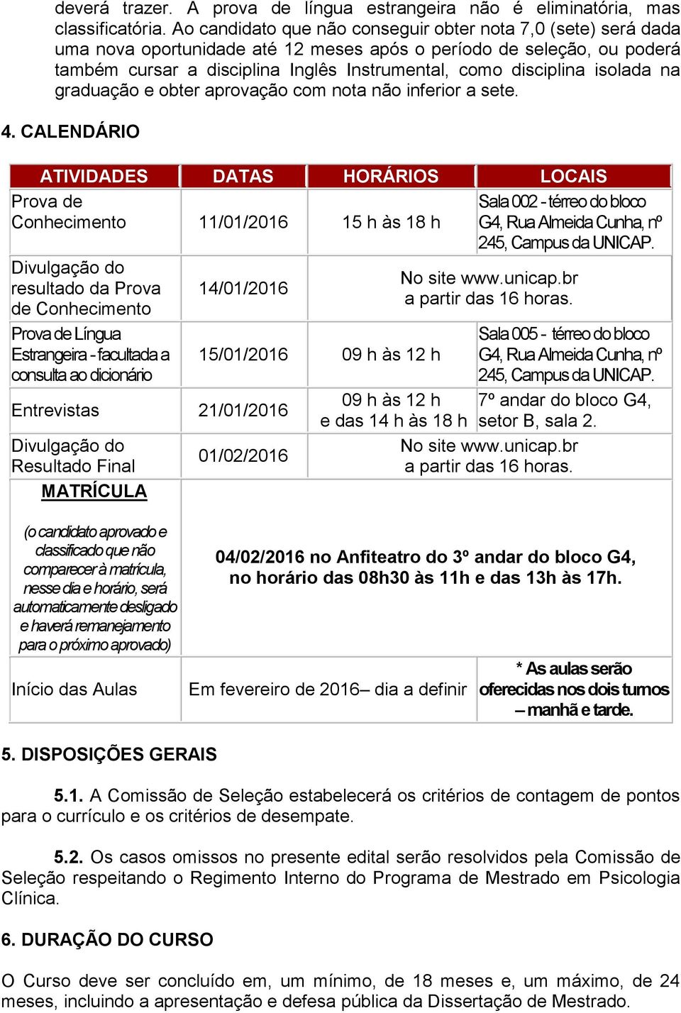 isolada na graduação e obter aprovação com nota não inferior a sete. 4.