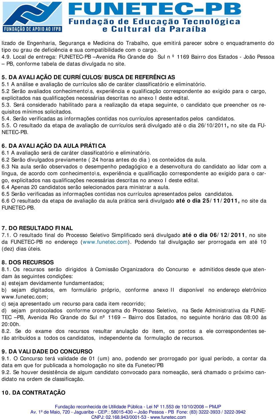 1 A análise e avaliação de currículos são de caráter classificatório e eliminatório. 5.