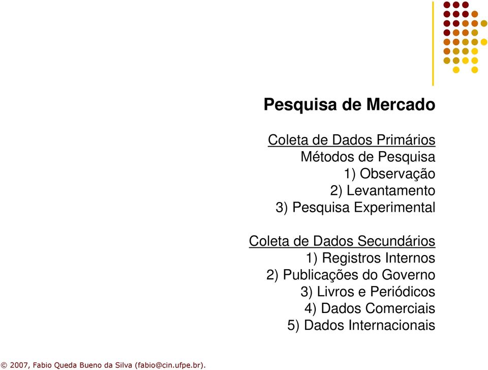 Dados Secundários 1) Registros Internos 2) Publicações do Governo