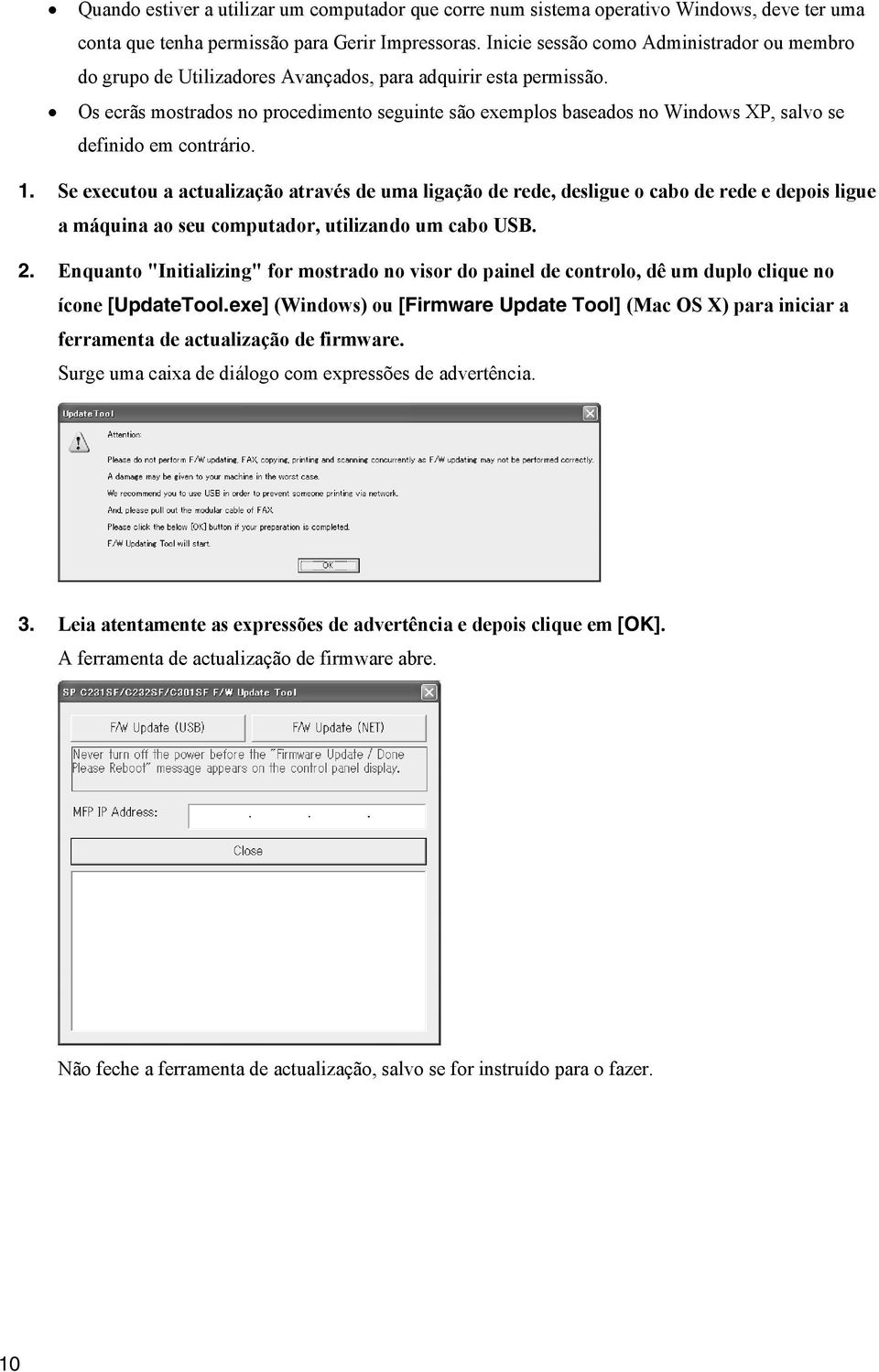 Os ecrãs mostrados no procedimento seguinte são exemplos baseados no Windows XP, salvo se definido em contrário. 1.