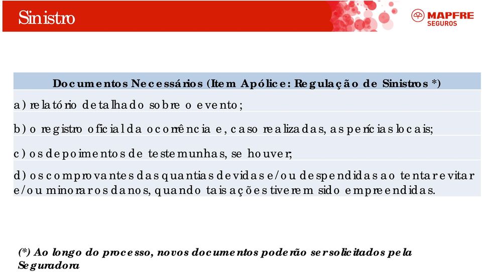 houver; d) os comprovantes das quantias devidas e/ou despendidas ao tentar evitar e/ou minorar os danos, quando