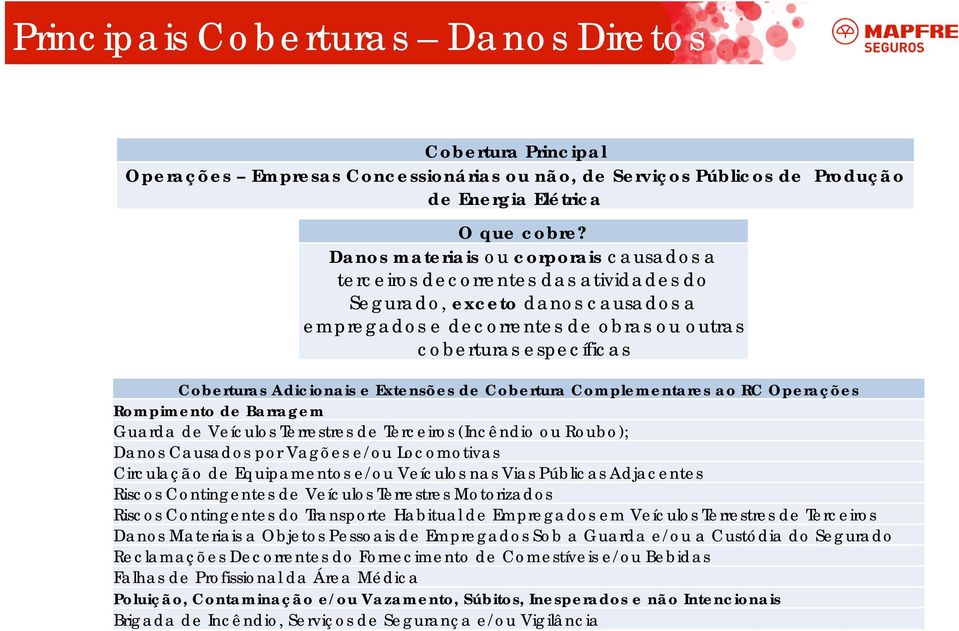 Adicionais e Extensões de Cobertura Complementares ao RC Operações Rompimento de Barragem Guarda de Veículos Terrestres de Terceiros (Incêndio ou Roubo); Danos Causados por Vagões e/ou Locomotivas