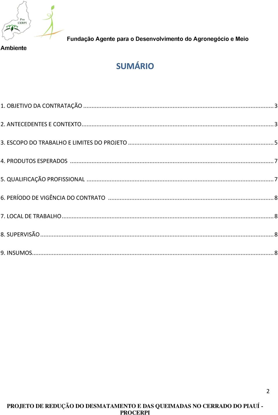 PRODUTOS ESPERADOS... 7 5. QUALIFICAÇÃO PROFISSIONAL... 7 6.