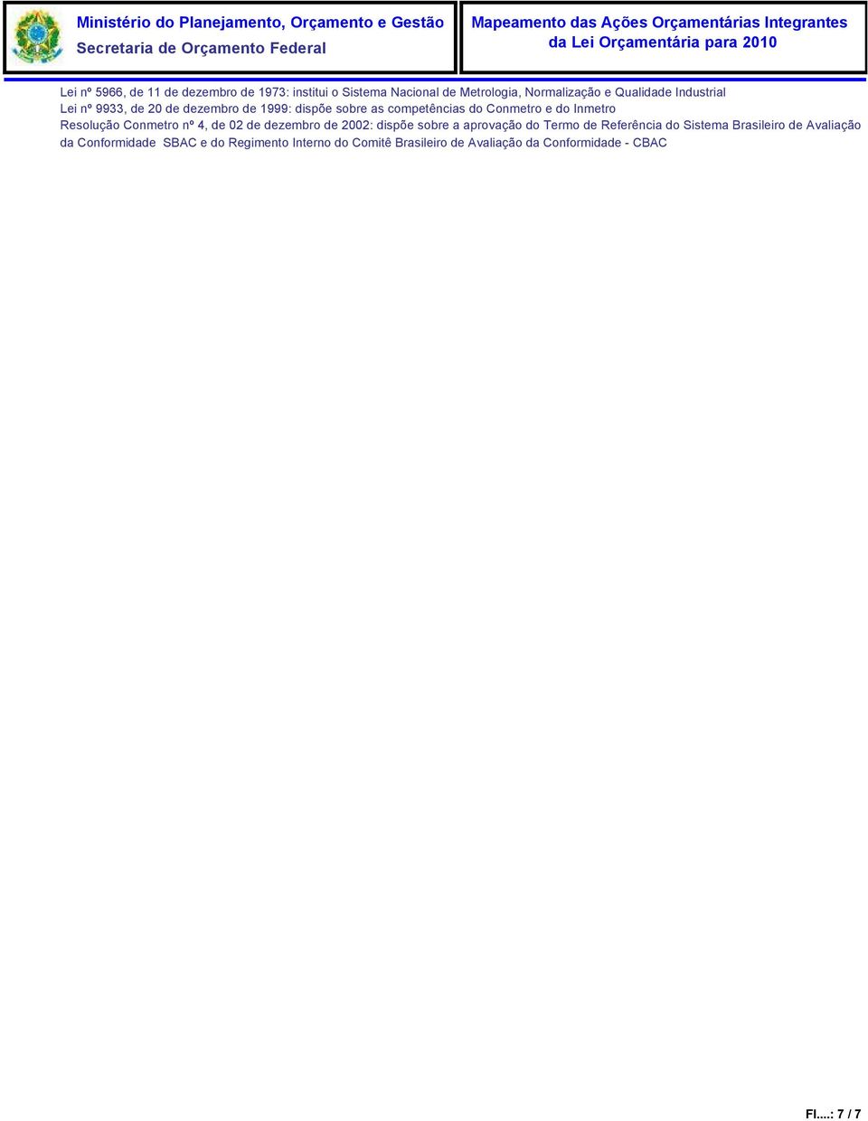 Conmetro nº 4, de 02 de dezembro de 2002: dispõe sobre a aprovação do Termo de Referência do Sistema Brasileiro de