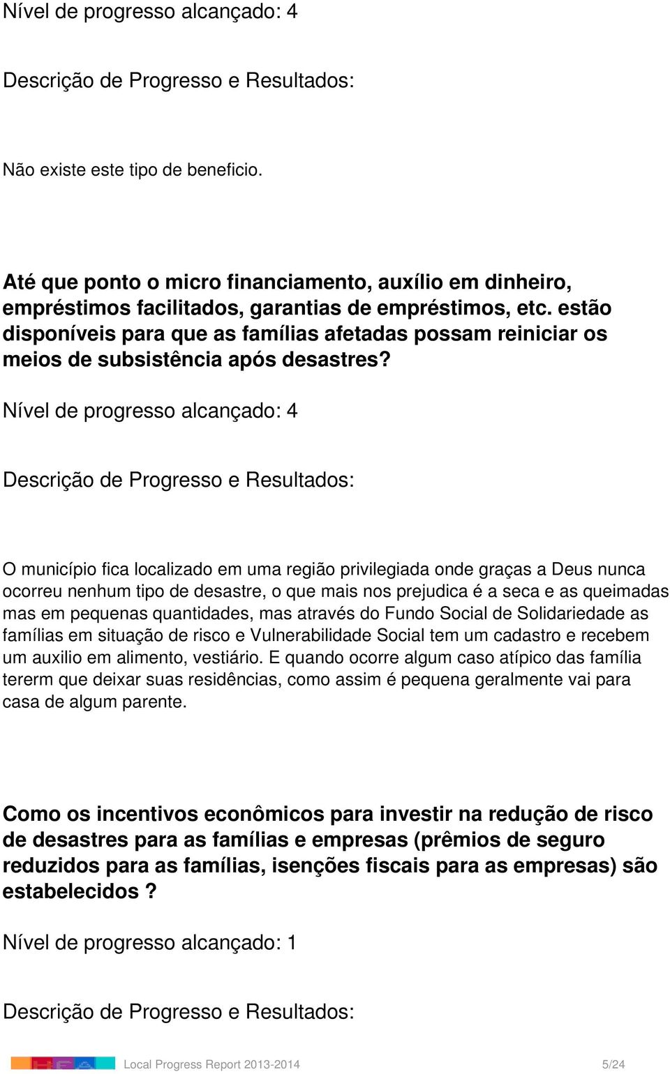 O município fica localizado em uma região privilegiada onde graças a Deus nunca ocorreu nenhum tipo de desastre, o que mais nos prejudica é a seca e as queimadas mas em pequenas quantidades, mas