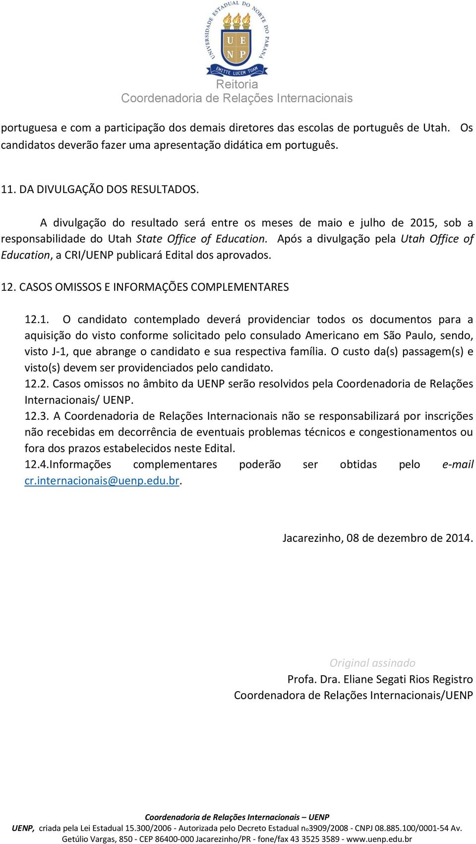 Após a divulgação pela Utah Office of Education, a CRI/UENP publicará Edital dos aprovados. 12