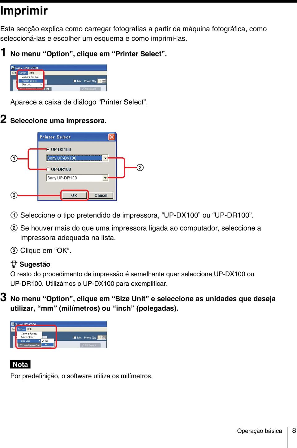 2 Se houver mais do que uma impressora ligada ao computador, seleccione a impressora adequada na lista. 3 Clique em OK.