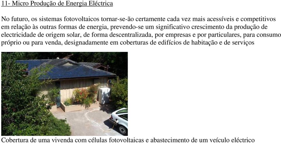 origem solar, de forma descentralizada, por empresas e por particulares, para consumo próprio ou para venda, designadamente em