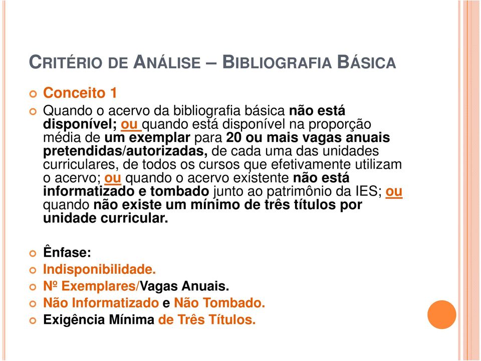 utilizam oacervo;ou ou quando o acervo existente não está informatizado e tombado junto ao patrimônio da IES; ou quando não existe um mínimo de três