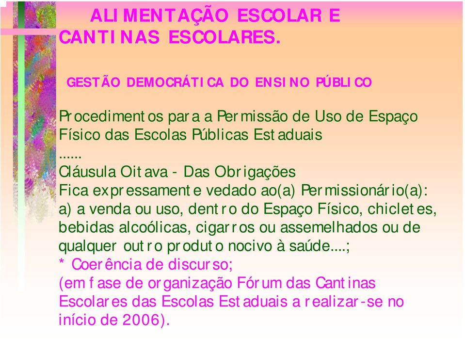 .. Cláusula Oitava - Das Obrigações Fica expressamente vedado ao(a) Permissionário(a): a) a venda ou uso, dentro do Espaço Físico,