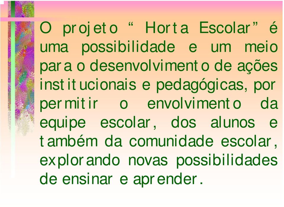 permitir o envolvimento da equipe escolar, dos alunos e também