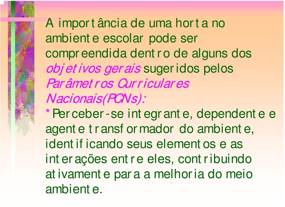 *Perceber-se integrante, dependente e agente transformador do ambiente, identificando