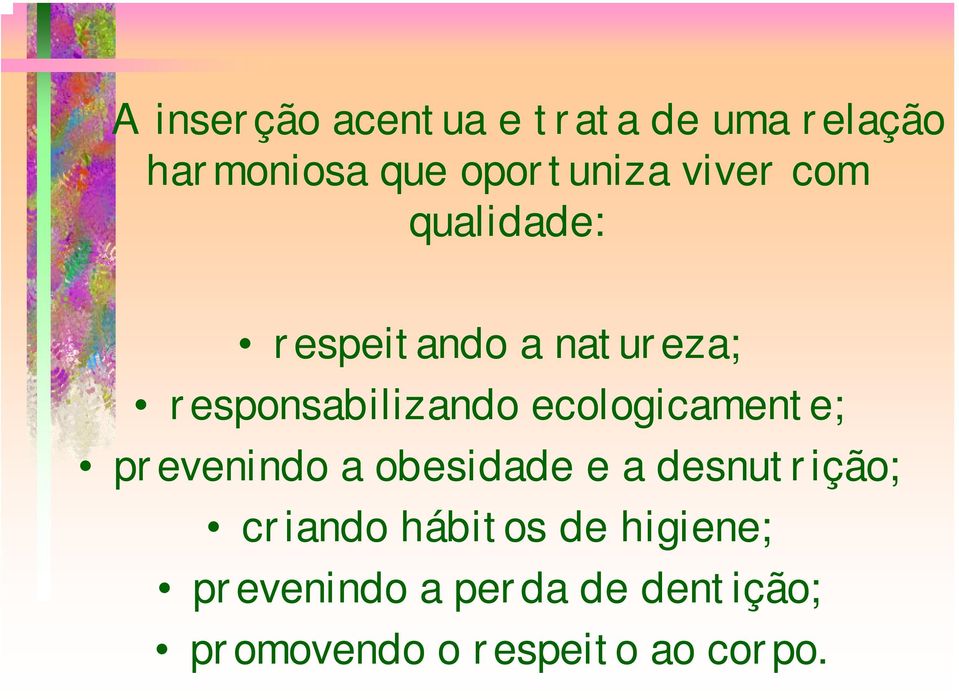 ecologicamente; prevenindo a obesidade e a desnutrição; criando