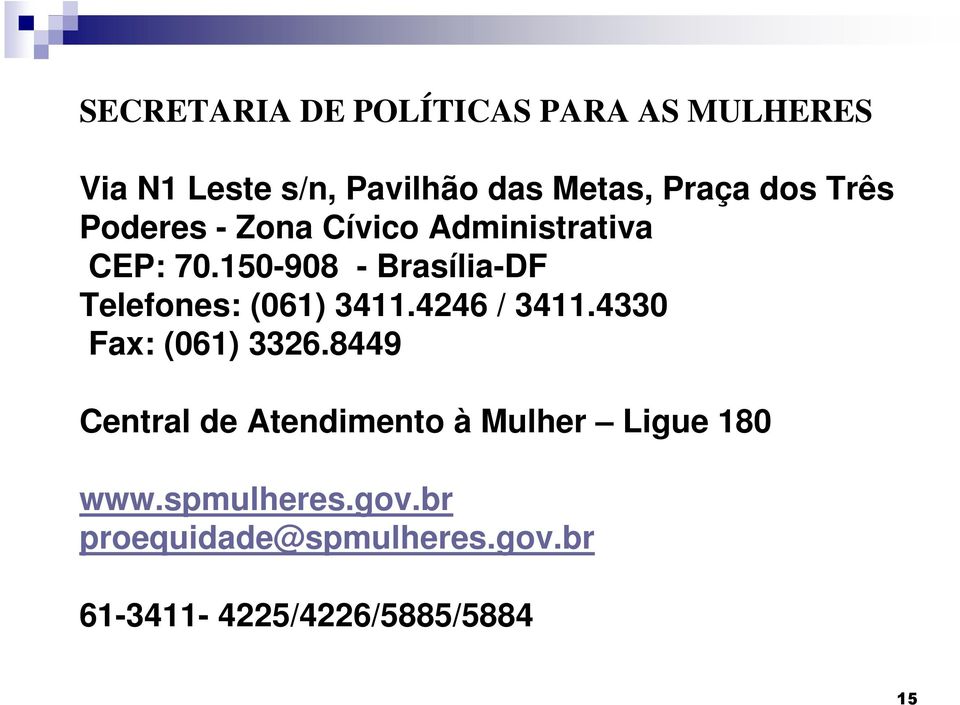 150-908 - Brasília-DF Telefones: (061) 3411.4246 / 3411.4330 Fax: (061) 3326.