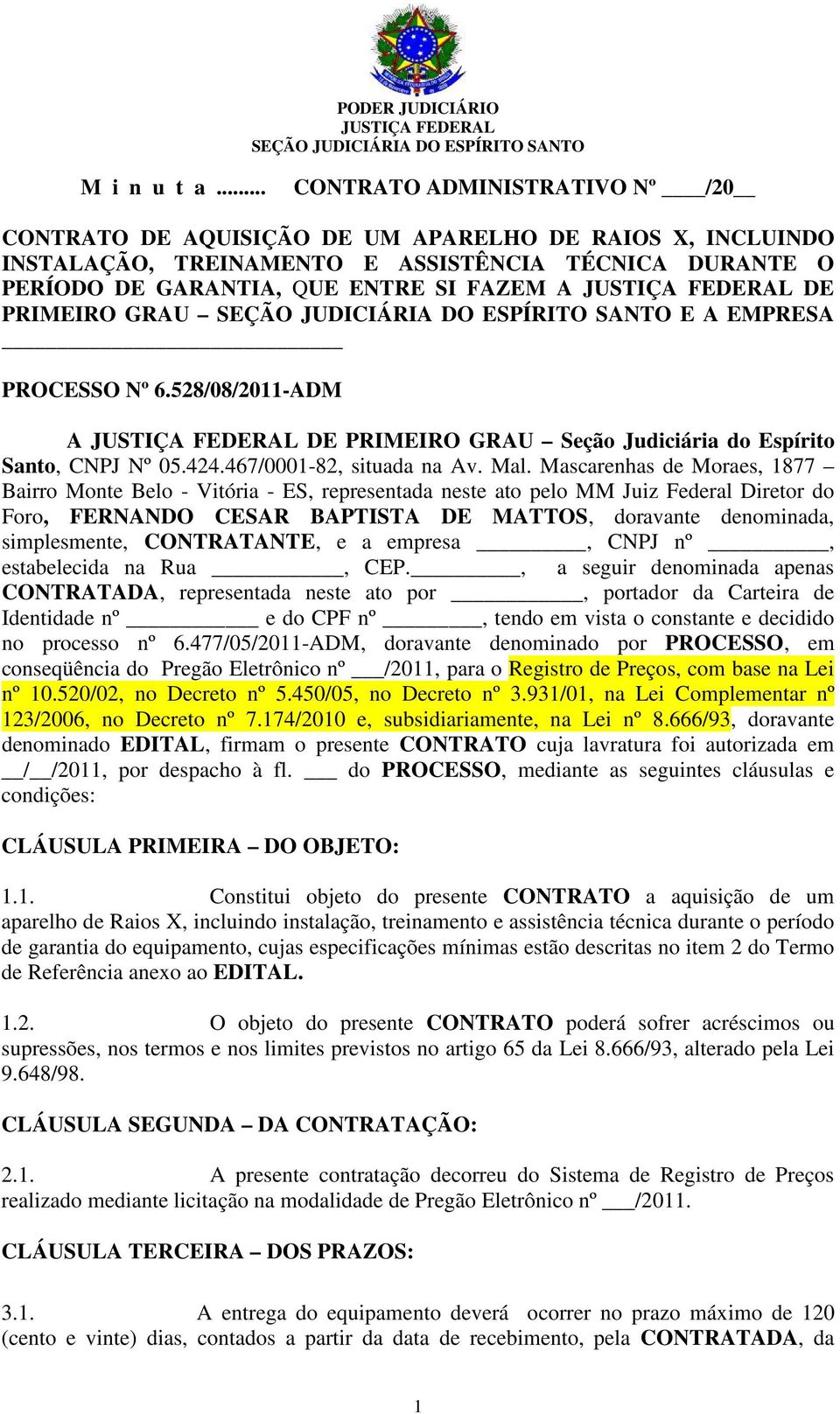 PRIMEIRO GRAU E A EMPRESA PROCESSO Nº 6.528/08/2011-ADM A DE PRIMEIRO GRAU Seção Judiciária do Espírito Santo, CNPJ Nº 05.424.467/0001-82, situada na Av. Mal.