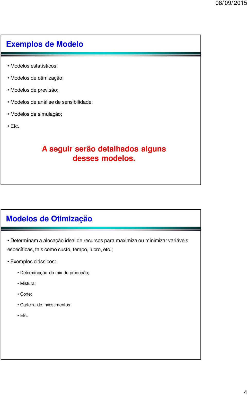 Modelos de Otimização Determinam a alocação ideal de recursos para maximiza ou minimizar variáveis específicas,