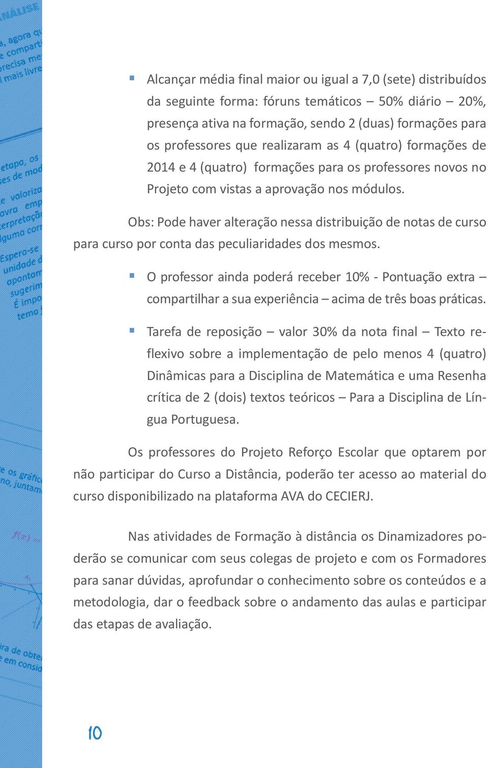 Obs: Pode haver alteração nessa distribuição de notas de curso para curso por conta das peculiaridades dos mesmos.