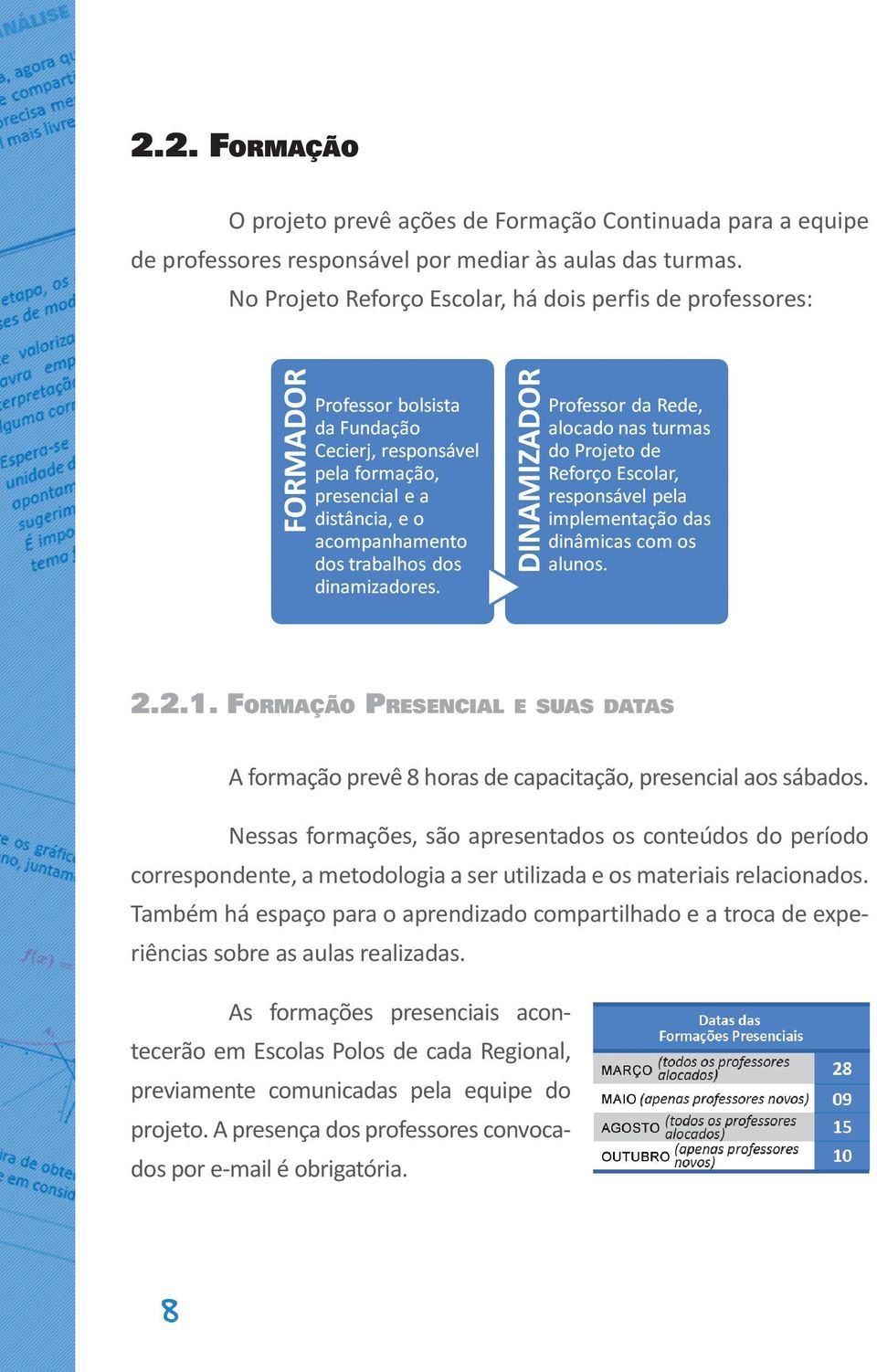 Nessas formações, são apresentados os conteúdos do período correspondente, a metodologia a ser utilizada e os materiais relacionados.