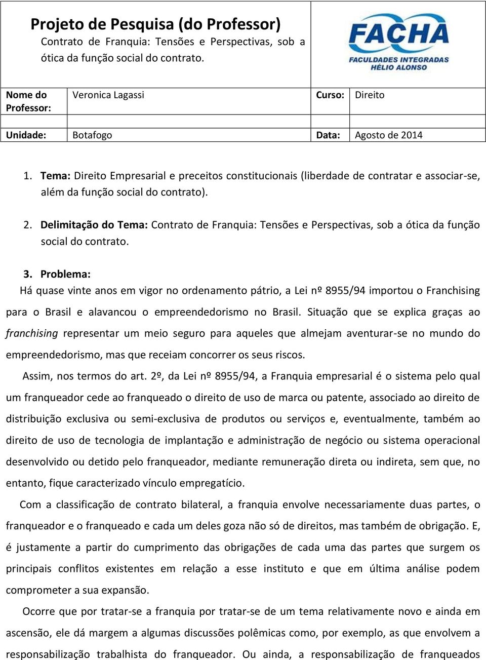 Tema: Direito Empresarial e preceitos constitucionais (liberdade de contratar e associar-se, além da função social do contrato). 2.