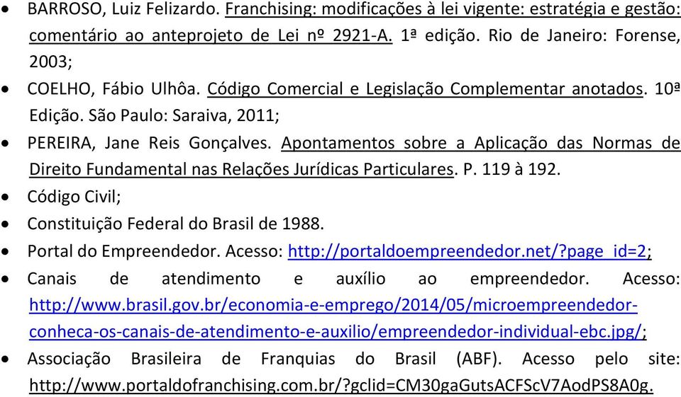 Apontamentos sobre a Aplicação das Normas de Direito Fundamental nas Relações Jurídicas Particulares. P. 119 à 192. Código Civil; Constituição Federal do Brasil de 1988. Portal do Empreendedor.
