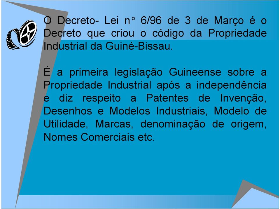 É a primeira legislação Guineense sobre a Propriedade Industrial após a
