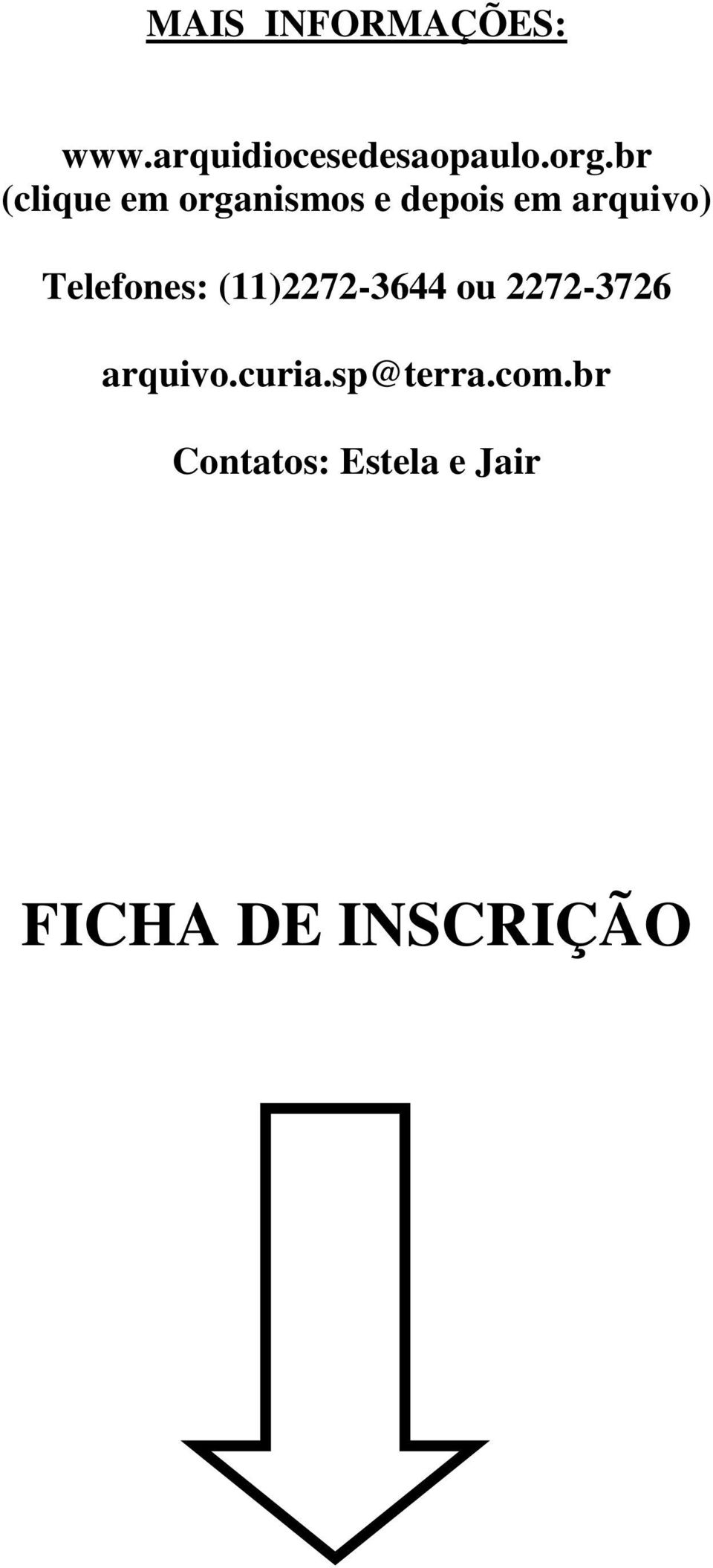 Telefones: (11)2272-3644 ou 2272-3726 arquivo.curia.