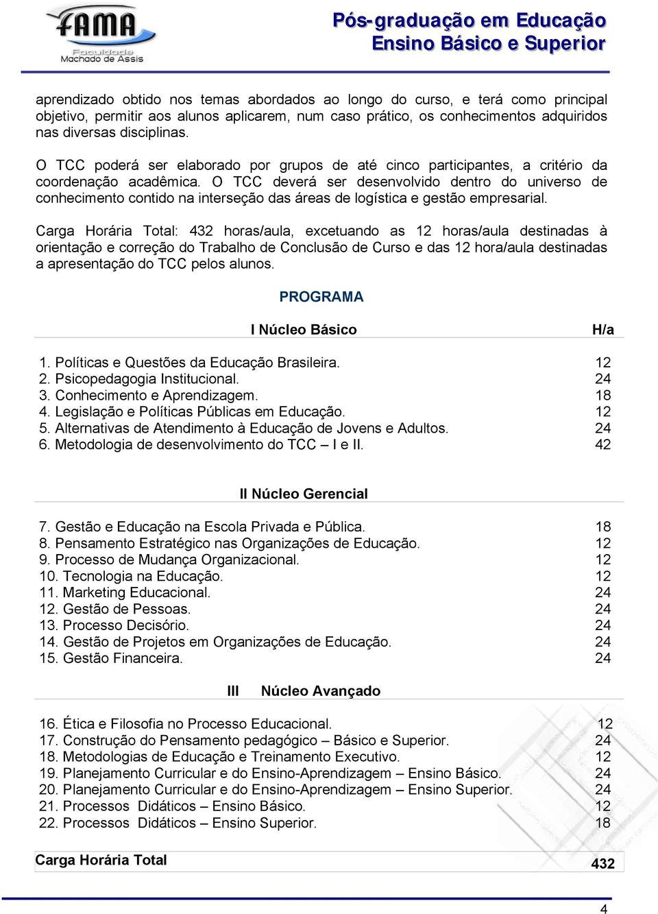 O TCC deverá ser desenvolvido dentro do universo de conhecimento contido na interseção das áreas de logística e gestão empresarial.