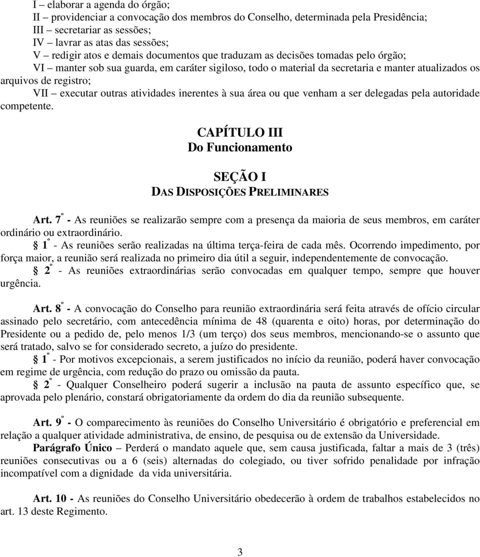 atividades inerentes à sua área ou que venham a ser delegadas pela autoridade competente. CAPÍTULO III Do Funcionamento SEÇÃO I DAS DISPOSIÇÕES PRELIMINARES Art.