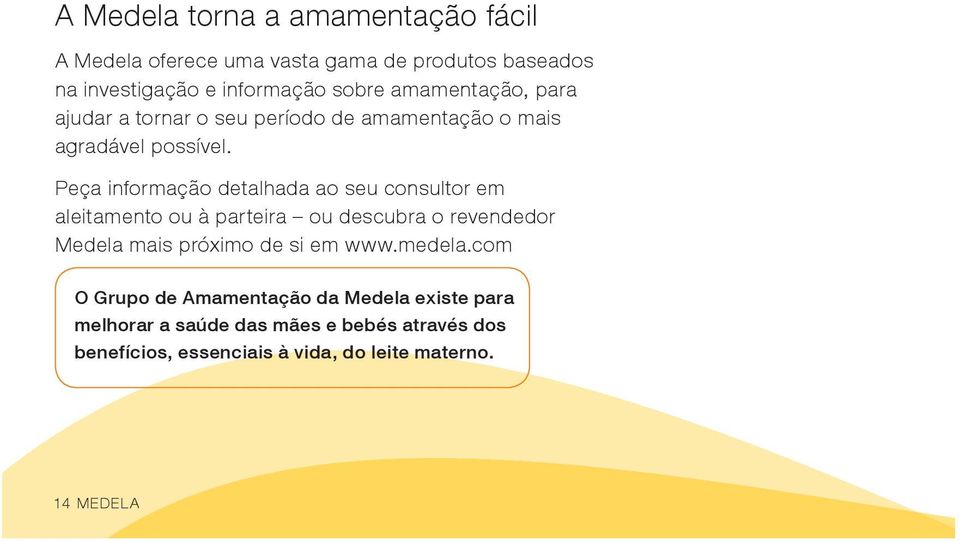 Peça informação detalhada ao seu consultor em aleitamento ou à parteira ou descubra o revendedor Medela mais próximo de si em